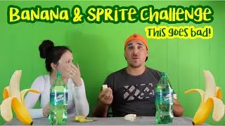 The Banana And Sprite Challenge (Gone Wrong)
