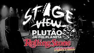 Stage View #11 - Plutão Ja Foi Planeta - Rolling Stone Festival