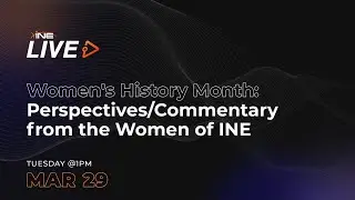 Women's History Month: Perspectives/Commentary from the Women of INE