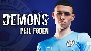 Phil Foden 2021 - Demons - Imagine Dragons | Skills & Goals
