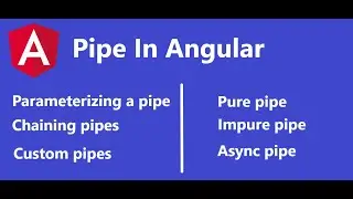 Pipe In Angular | Pipe | Parameterizing | Chaining | Custom | Pure | Impure | Async Pipe