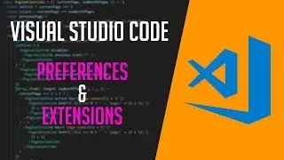 Visual Studio Code - Preferences & Extensions