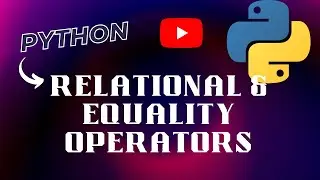 Relational & Equality Operators In Python | Python Tutorials In Hindi | OPERATORS | Part -12