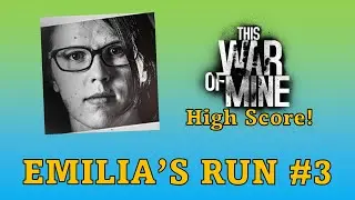 Emilia Solo High Score Challenge #3 - This War of Mine!