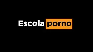 ESCOLA PORNO