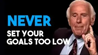 Don't Set Your Goals too Low | Jim Rohn Goal Setting