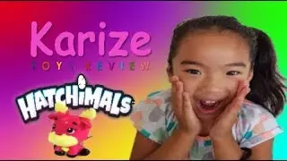 Karize Tube:  Hatchimals Toy Reviews