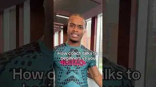 How coach talks to beginners vs you