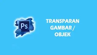 Cara transparan background di photoshop | Belajar photoshop untuk pemula