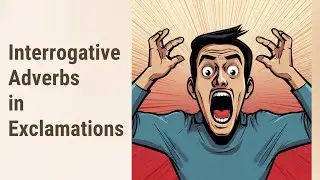 Understanding the Power of Interrogative Adverbs in Exclamatory Sentences