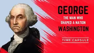 George Washington: An Epic Journey From Soldier To A Founding Father