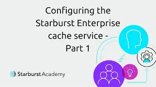 Configuring the Starburst Enterprise cache service - Part 1 | Starburst Academy