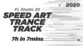 *7h in 7mins*  FL Studio 20 Speedart - 2020 Energetic Trance Track From Scratch