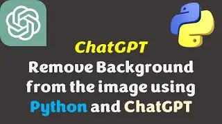 ChatGPT - Remove Background from the image using Python and ChatGPT