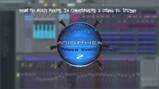 How To Multi Route In Omnisphere 2 using FL Studio
