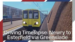 SCR Driving Timelapse: Class 508 Newry to Esterfield via Greenslade [Train Game Tuesdays Ep. 6]