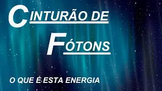 O QUE É A ENERGIA DO CINTURÃO DE FOTONS