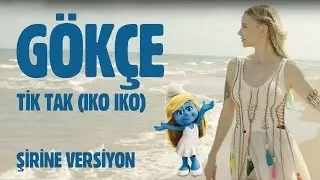 Gökçe ~ Tik Tak (Iko Iko) [Şirine Versiyon]