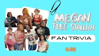 MEGAN THEE STALLION FAN TRIVIA - K, BE FOR REAL