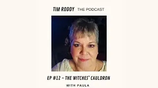 Tim Roddy The Podcast #12 - The Witches' Cauldron: Paula