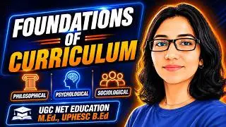 Foundations of Curriculum | Philosophical, Psychological & Sociological | UGC NET & All Other Exams