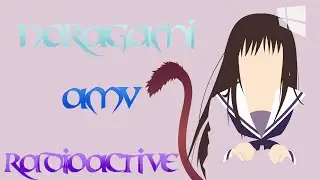 radioactive| AMV noragami| modificado