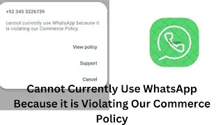 Cannot Currently Use WhatsApp Because it is Violating Our Commerce Policy WA Business 2024