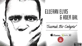 Elleran Elvis & Adem Bal - Susmak Bir Cevaptır