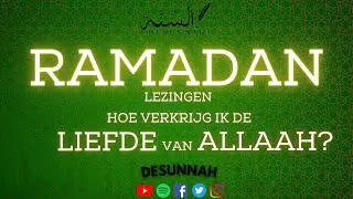 HOE VERKRIJG IK DE LIEFDE VAN ALLAAH? {RAMADAN LEZINGEN}