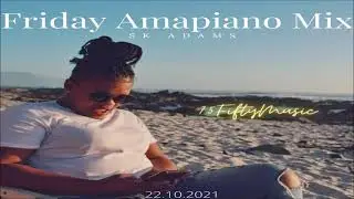 SK Adams - Friday Amapiano Mix Vol.1 (22.10.2021)