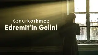 Edremit'in Gelini - Öznur Korkmaz