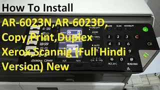 How To Install AR-6023N,AR-6023D, Copy,Print,Duplex Xerox,Scannig (Full Hindi Version) New