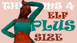 ЭЛЬФ-ПЛЮС САЙЗ | ELF-PLUS SIZE | THE SIMS 4 CC | CAS | TS4
