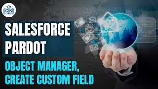Object Manager, Create Custom Field | Salesforce Pardot Tutorial | Salesforce Pardot | Cyberbrainer
