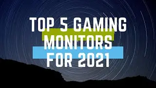 The Top 5 Gaming Monitors for 2021