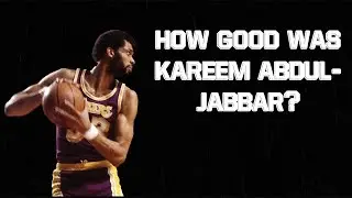 How Good was Kareem Abdul Jabbar?