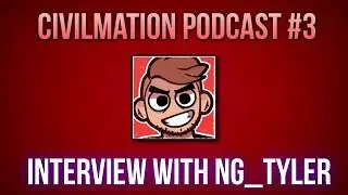 Interview with Designer, Animator and Game Developer: NG_Tyler | Civilmation Podcast #3