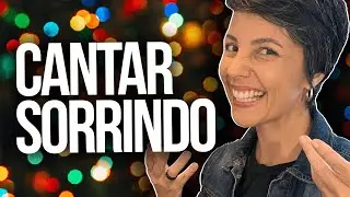 AS VANTAGENS DE CANTAR SORRINDO