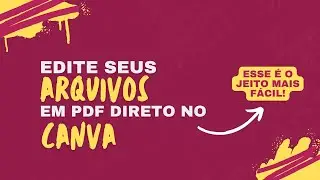 Como editar um arquivo em PDF direto no Canva?