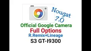 Official Google Camera R.Remix+Lineage(Nougat) for S3-I9300