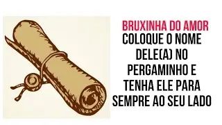 💕  COLOQUE O NOME DELE(A) NO PERGAMINHO E TENHA ELE PARA SEMPRE AO SEU LADO
