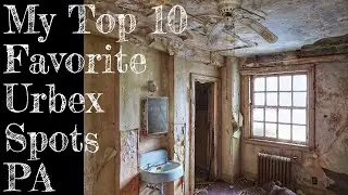 Top 10 Favorite Urbex Locations I Filmed in Pennsylvania [5 Years of Videos]