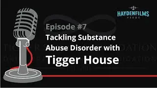 HFV #7 | Haydenfilms Verge, Episode 7 - Tackling Substance Abuse  Disorder with Tigger House
