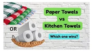 “Paper Towels vs. Kitchen Towels: Which Saves More Money?”