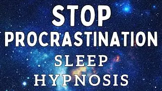 Sleep Hypnosis to Stop Procrastination - Take Action Now
