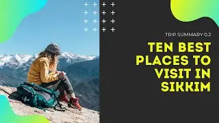 Ten Best Places to Visit in  Sikkim | Travel Tips