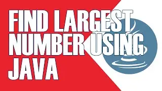 FIND THE LARGEST AMONG THE THREE NUMBERS USING JAVA | JAVA TUTORIALS