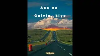 Calvin, kiyo - ano na (Lyrics)