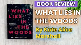 What Lies in the Woods Book Review | What Lies in the Woods by Kate Alice Marshall | Book Summary
