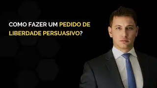 Como fazer um pedido de liberdade persuasivo?